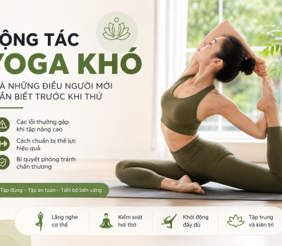 Động Tác Yoga Khó Và Những Điều Người Mới Cần Biết